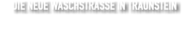 DIE NEUE WASCHSTRASSE IN TRAUNSTEIN